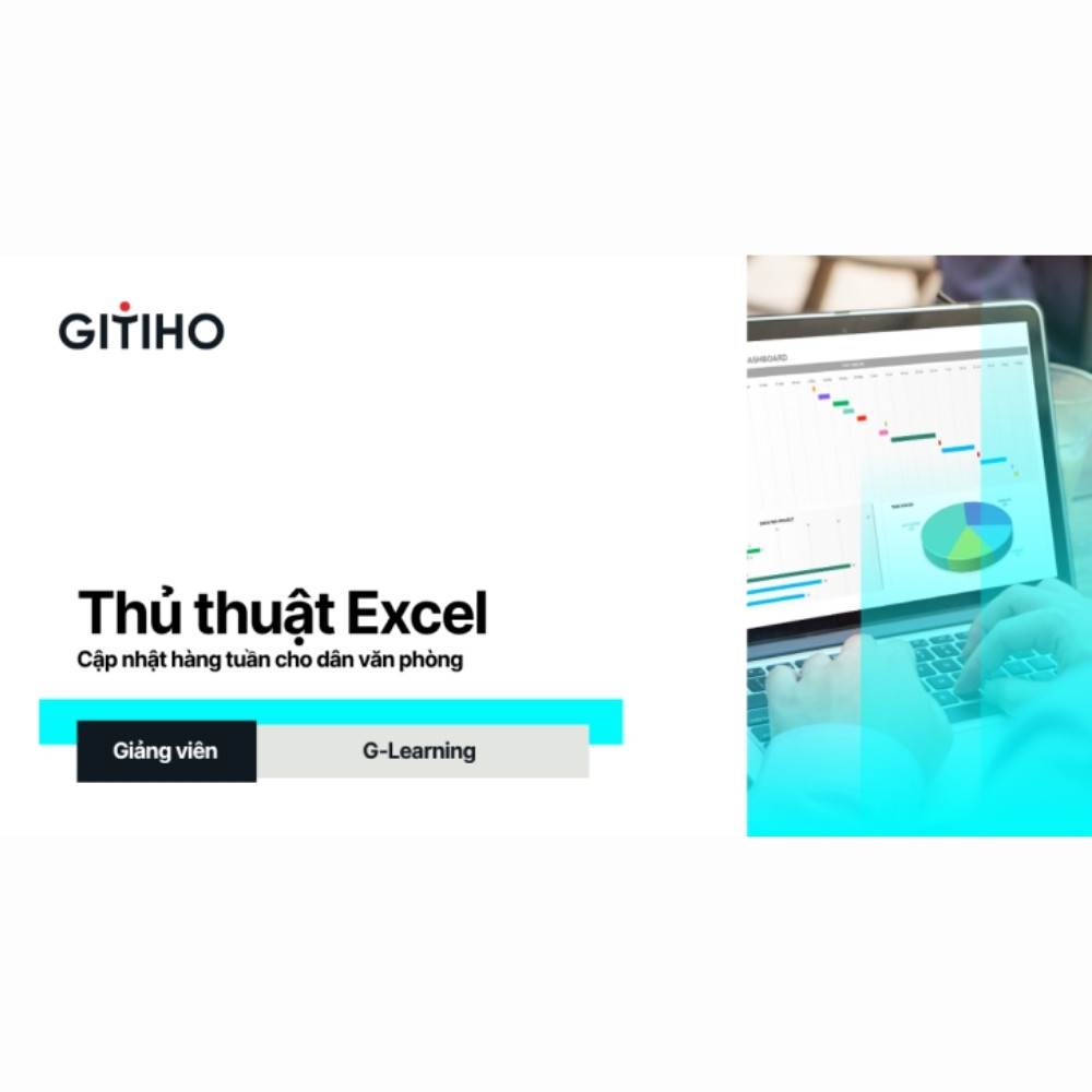 Thủ Thuật Excel Cập Nhật Mới Hàng Tuần Cho Dân Văn Phòng