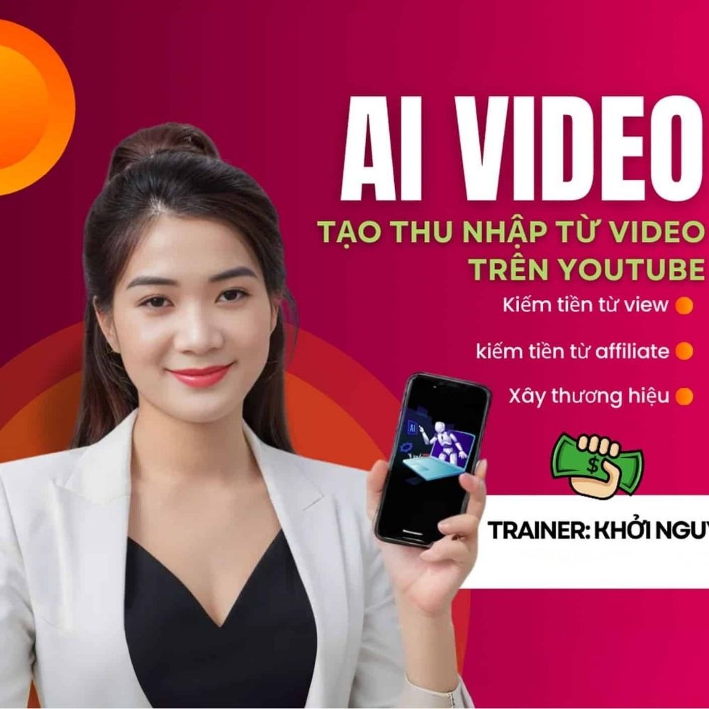 Khóa Học Làm Video AI – Tự Tin Xây Kênh Kiếm Tiền