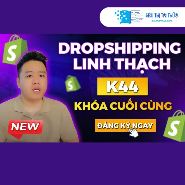 Khóa Học Shopify Dropshipping K44 Mới Nhất 2025