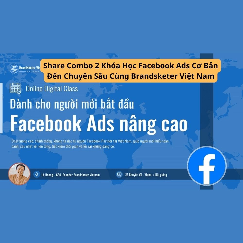 2 Khóa Học Facebook Ads Cơ Bản Đến Chuyên Sâu