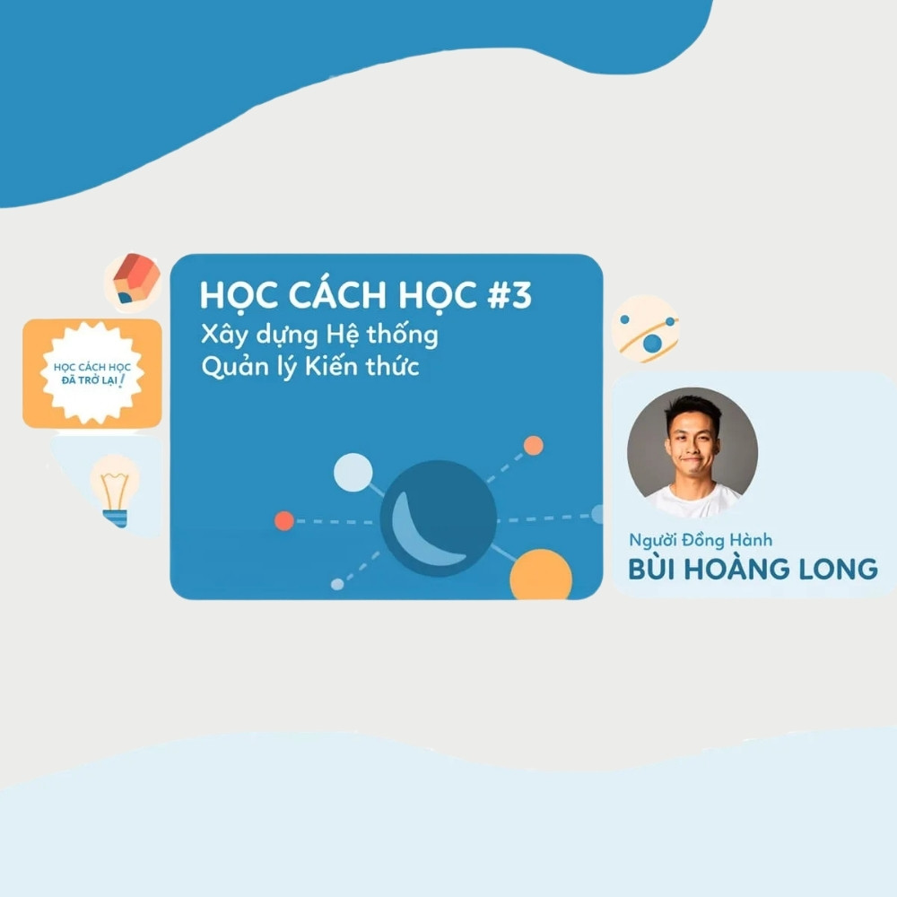 Khóa Học Cách Học – Xây Dựng Hệ Thống Quản Lý Kiến Thức Hiệu Quả
