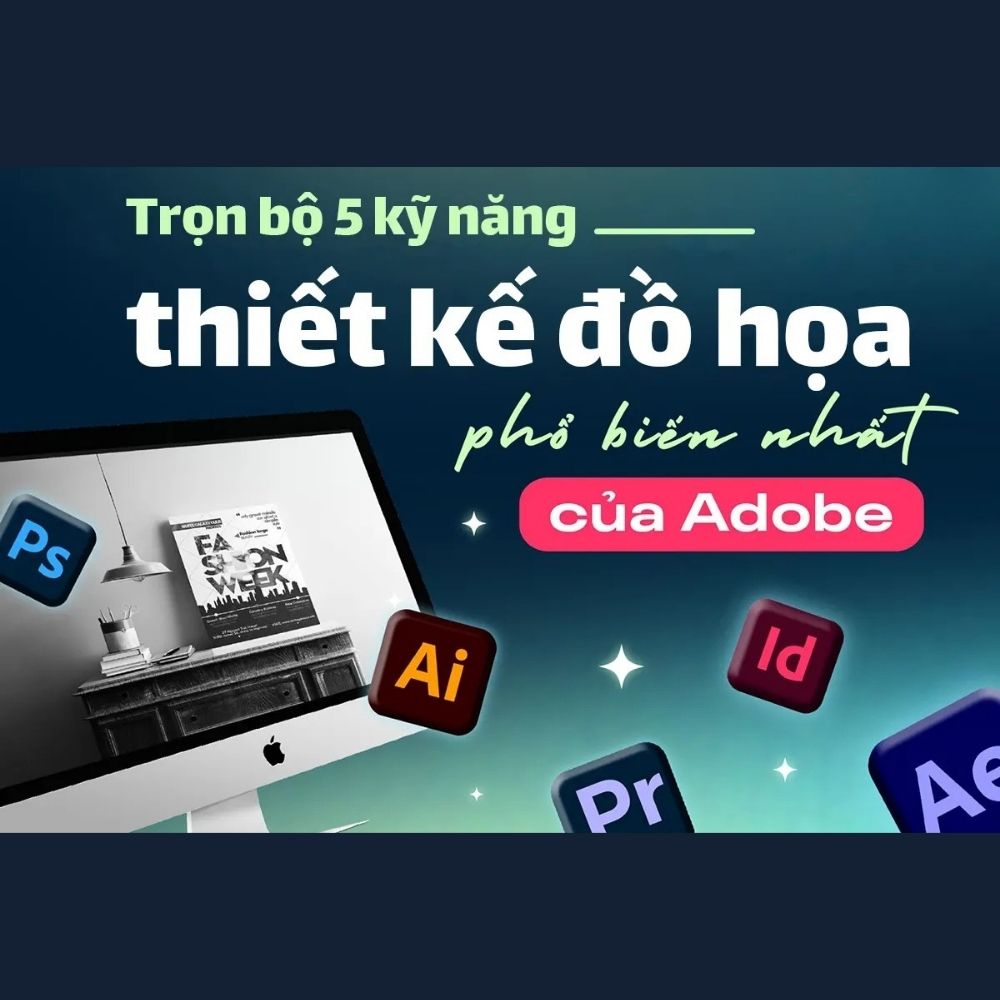 Trọn Bộ 5 Kỹ Năng Thiết Kế Adobe | Photoshop, Illustrator, Indesign, Premiere Pro và Affter Effect