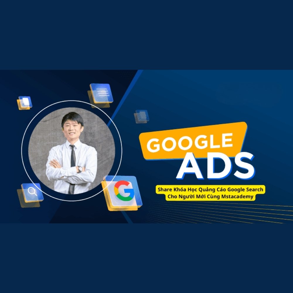 Khóa Học Quảng Cáo Google Search Cho Người Mới